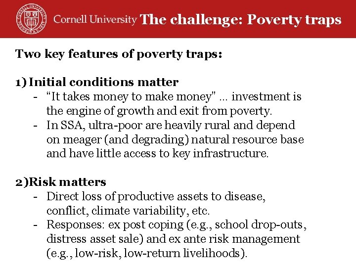 The challenge: Poverty traps Why such persistence? Two key features of poverty traps: 1)