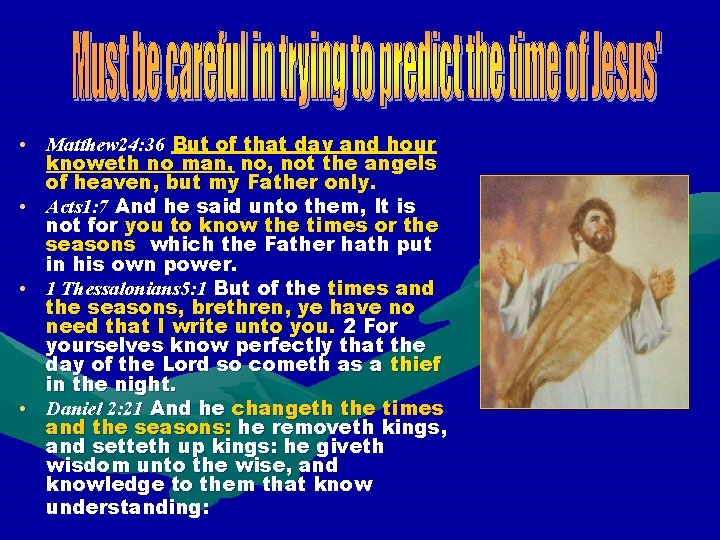  • Matthew 24: 36 But of that day and hour knoweth no man,