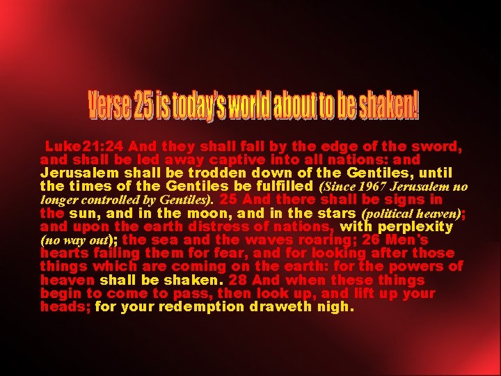 Luke 21: 24 And they shall fall by the edge of the sword, and