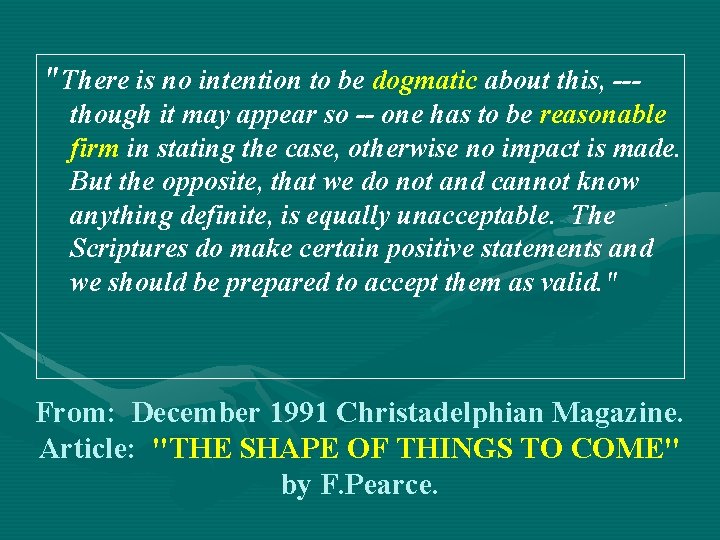 "There is no intention to be dogmatic about this, --though it may appear so