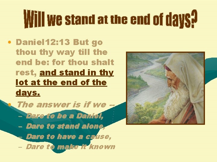  • Daniel 12: 13 But go thou thy way till the end be: