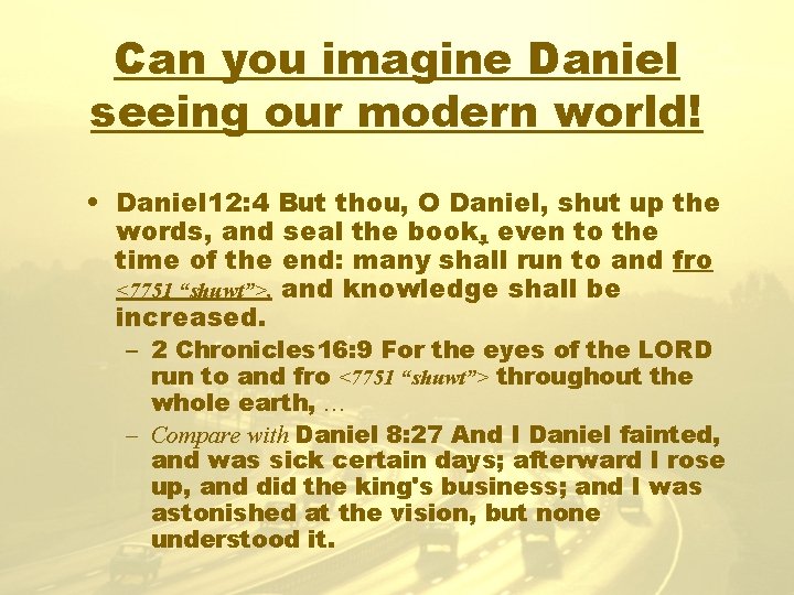 Can you imagine Daniel seeing our modern world! • Daniel 12: 4 But thou,
