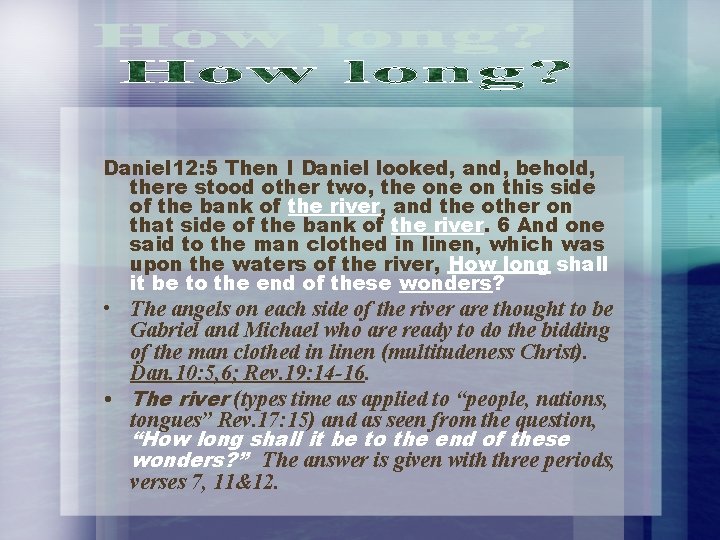 Daniel 12: 5 Then I Daniel looked, and, behold, there stood other two, the