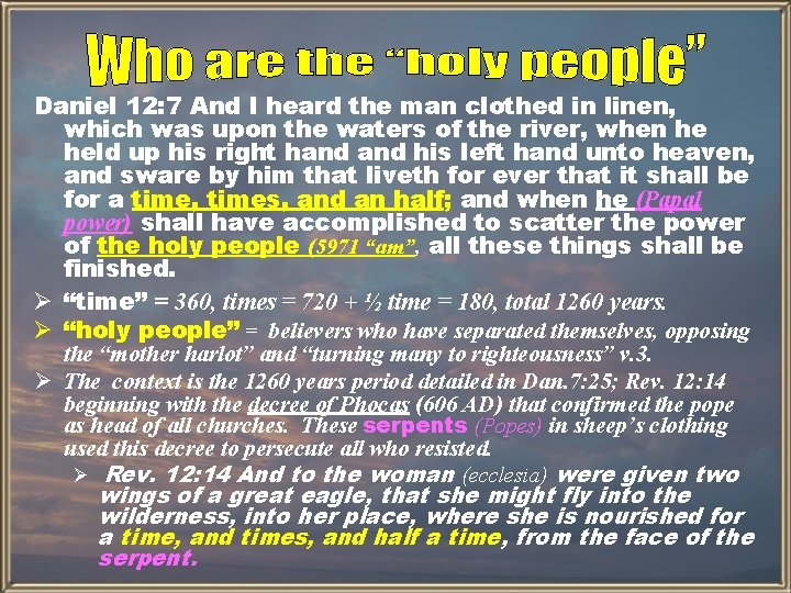 Daniel 12: 7 And I heard the man clothed in linen, which was upon