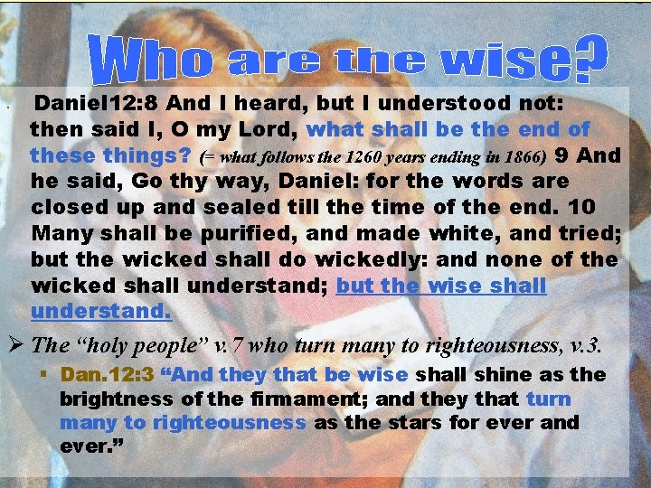  • Daniel 12: 8 And I heard, but I understood not: then said