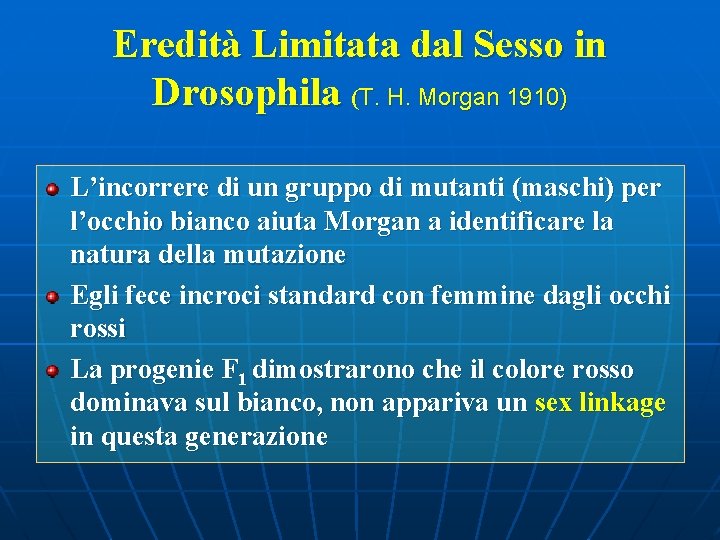 Eredità Limitata dal Sesso in Drosophila (T. H. Morgan 1910) L’incorrere di un gruppo