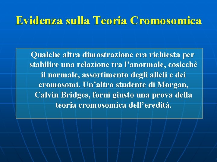 Evidenza sulla Teoria Cromosomica Qualche altra dimostrazione era richiesta per stabilire una relazione tra