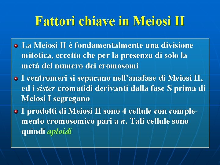 Fattori chiave in Meiosi II La Meiosi II è fondamentalmente una divisione mitotica, eccetto