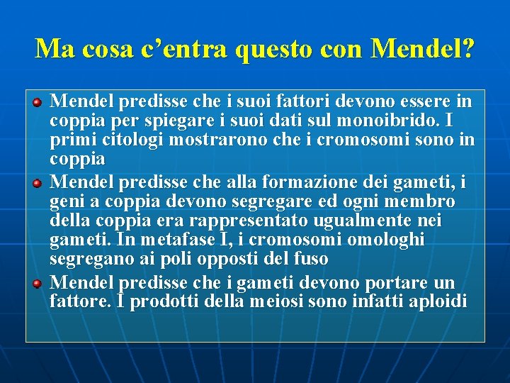 Ma cosa c’entra questo con Mendel? Mendel predisse che i suoi fattori devono essere