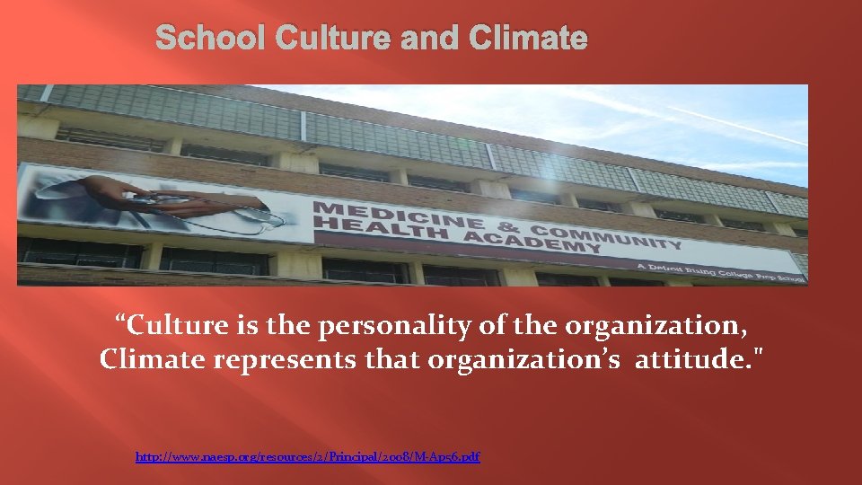 School Culture and Climate “Culture is the personality of the organization, Climate represents that