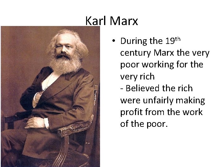 Karl Marx • During the 19 th century Marx the very poor working for