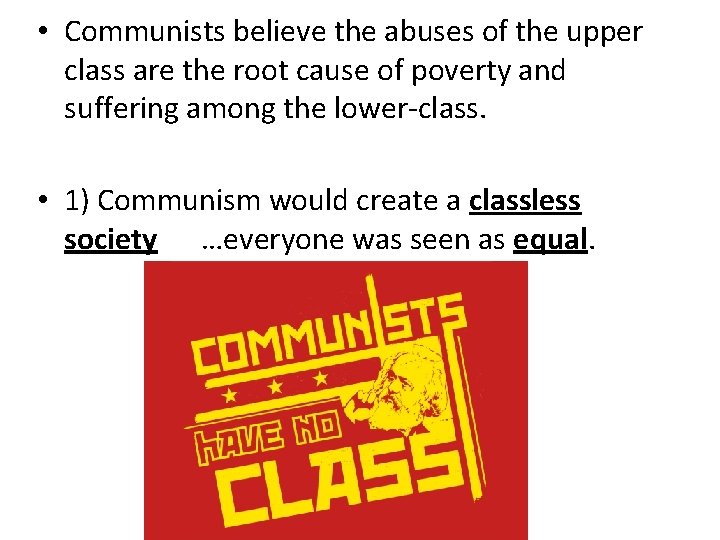  • Communists believe the abuses of the upper class are the root cause