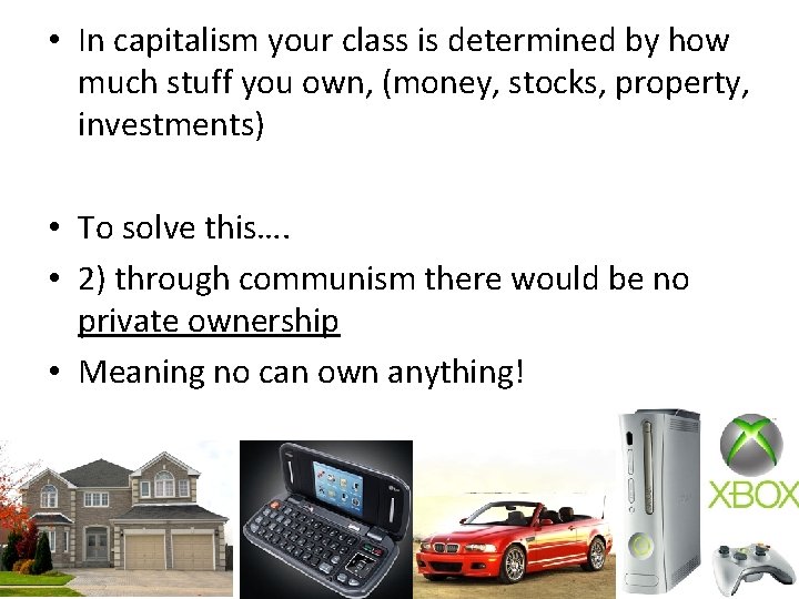  • In capitalism your class is determined by how much stuff you own,
