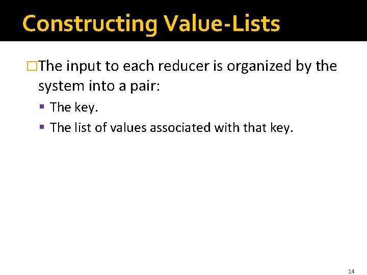 Constructing Value-Lists �The input to each reducer is organized by the system into a