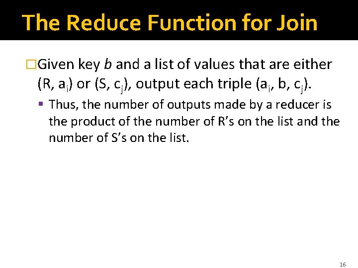 The Reduce Function for Join �Given key b and a list of values that