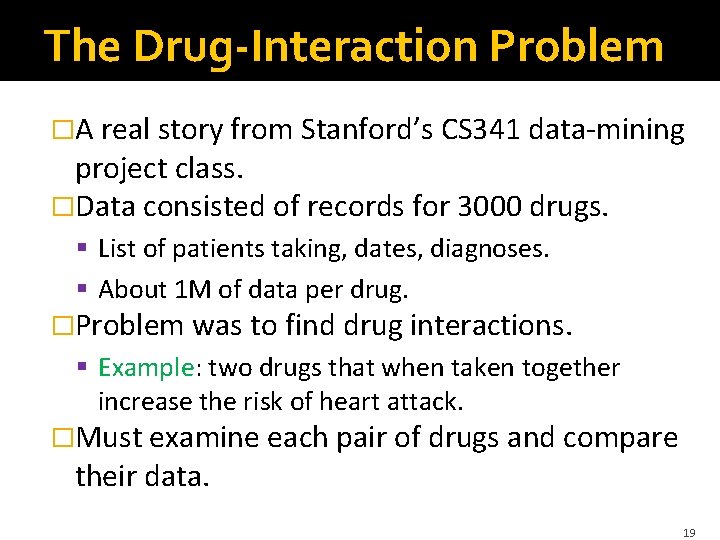 The Drug-Interaction Problem �A real story from Stanford’s CS 341 data-mining project class. �Data