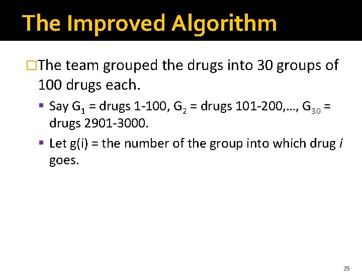 The Improved Algorithm �The team grouped the drugs into 30 groups of 100 drugs