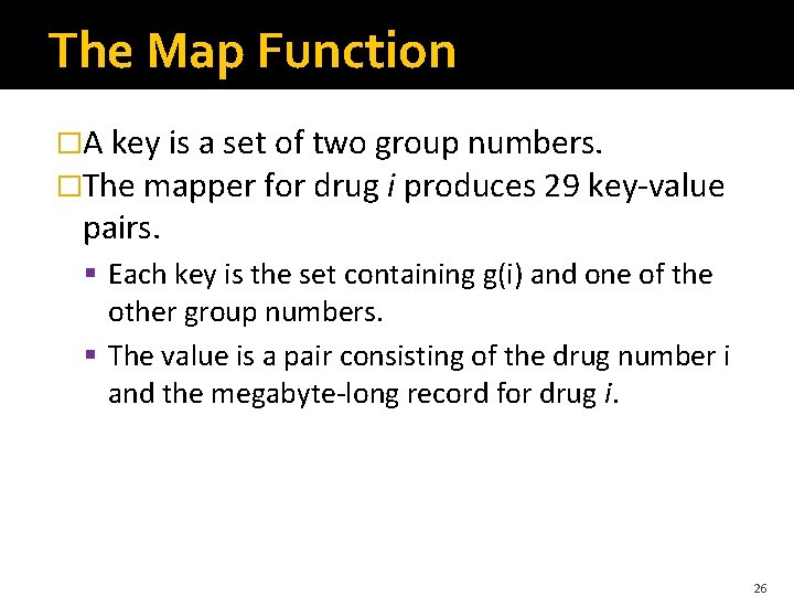 The Map Function �A key is a set of two group numbers. �The mapper