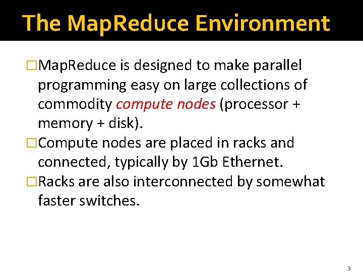 The Map. Reduce Environment �Map. Reduce is designed to make parallel programming easy on