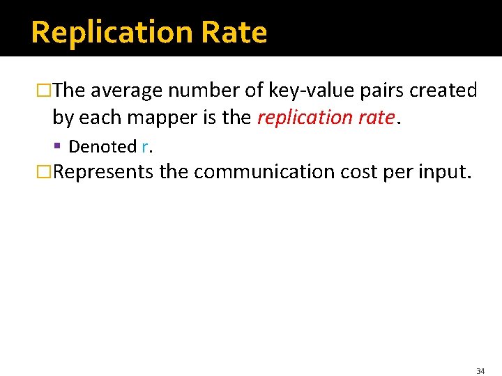 Replication Rate �The average number of key-value pairs created by each mapper is the