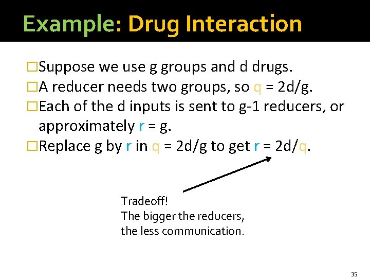 Example: Drug Interaction �Suppose we use g groups and d drugs. �A reducer needs