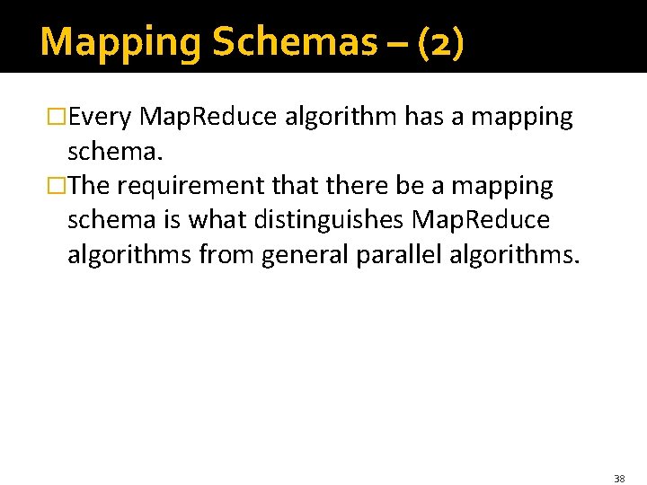 Mapping Schemas – (2) �Every Map. Reduce algorithm has a mapping schema. �The requirement