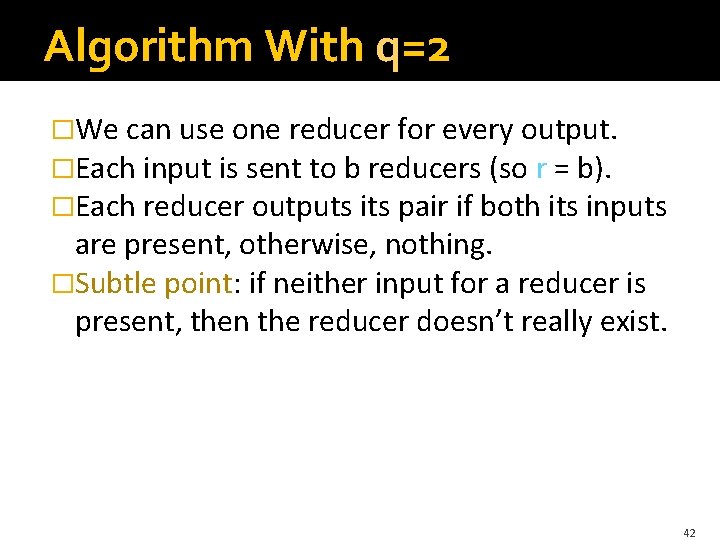 Algorithm With q=2 �We can use one reducer for every output. �Each input is