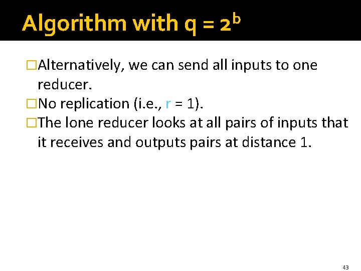 Algorithm with q = b 2 �Alternatively, we can send all inputs to one