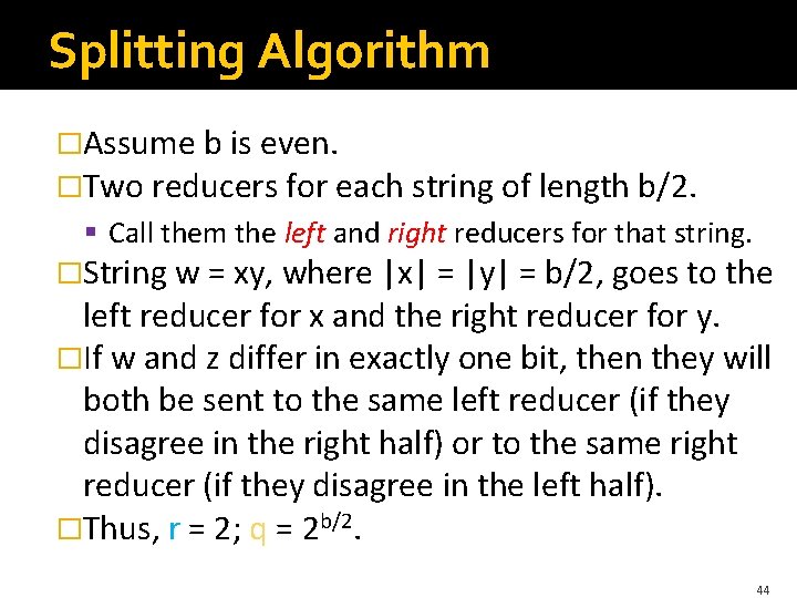 Splitting Algorithm �Assume b is even. �Two reducers for each string of length b/2.