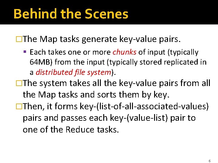 Behind the Scenes �The Map tasks generate key-value pairs. § Each takes one or