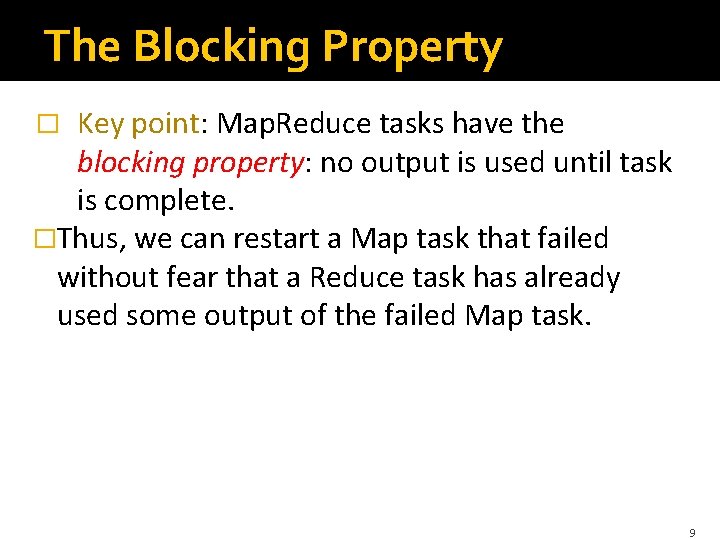 The Blocking Property Key point: Map. Reduce tasks have the blocking property: no output