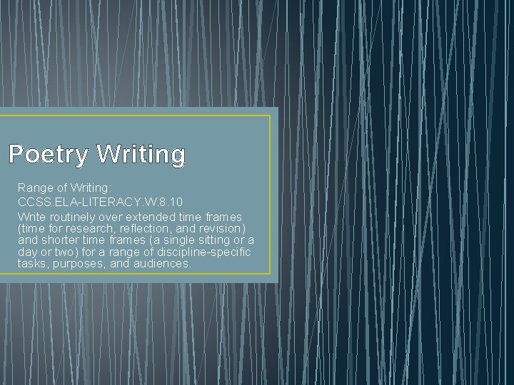 Poetry Writing Range of Writing: CCSS. ELA-LITERACY. W. 8. 10 Write routinely over extended