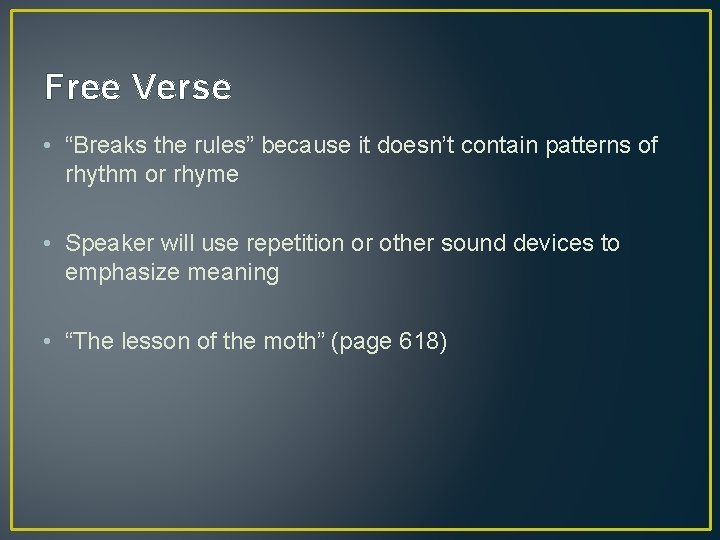 Free Verse • “Breaks the rules” because it doesn’t contain patterns of rhythm or