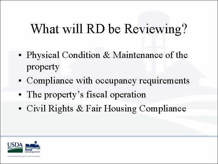 What will RD be Reviewing? • Physical Condition & Maintenance of the property • What will RD be Reviewing? • Physical Condition & Maintenance of the property •