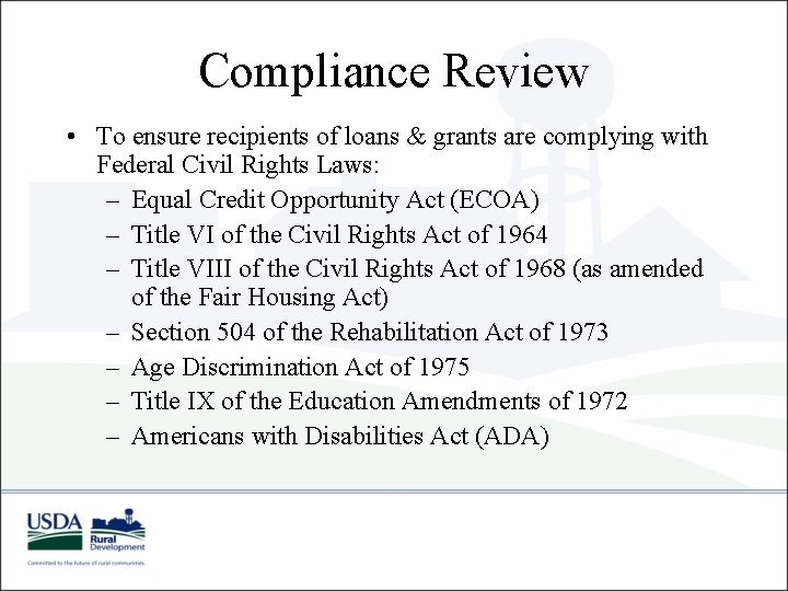 Compliance Review • To ensure recipients of loans & grants are complying with Federal Compliance Review • To ensure recipients of loans & grants are complying with Federal