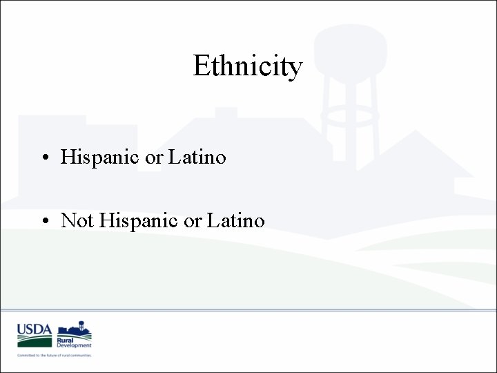 Ethnicity • Hispanic or Latino • Not Hispanic or Latino Ethnicity • Hispanic or Latino • Not Hispanic or Latino