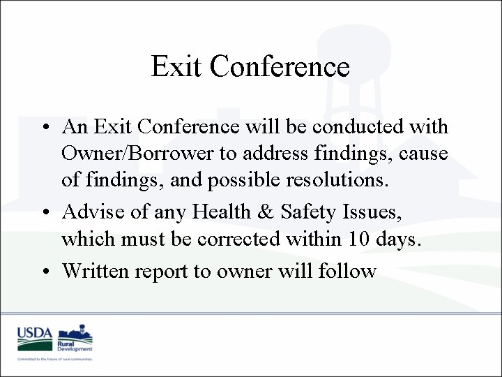 Exit Conference • An Exit Conference will be conducted with Owner/Borrower to address findings, Exit Conference • An Exit Conference will be conducted with Owner/Borrower to address findings,