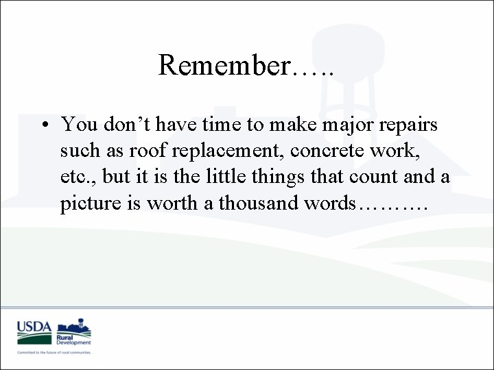 Remember…. . • You don’t have time to make major repairs such as roof Remember…. . • You don’t have time to make major repairs such as roof