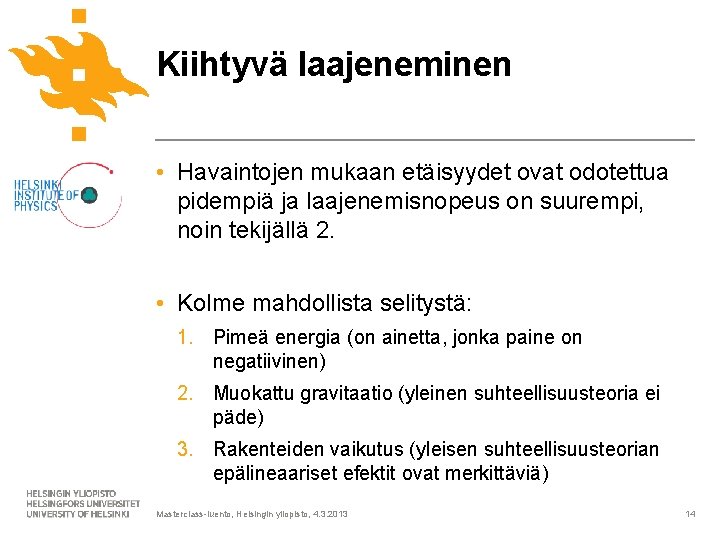 Kiihtyvä laajeneminen • Havaintojen mukaan etäisyydet ovat odotettua pidempiä ja laajenemisnopeus on suurempi, noin