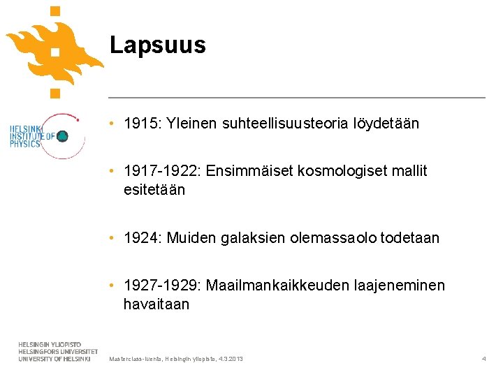 Lapsuus • 1915: Yleinen suhteellisuusteoria löydetään • 1917 -1922: Ensimmäiset kosmologiset mallit esitetään •