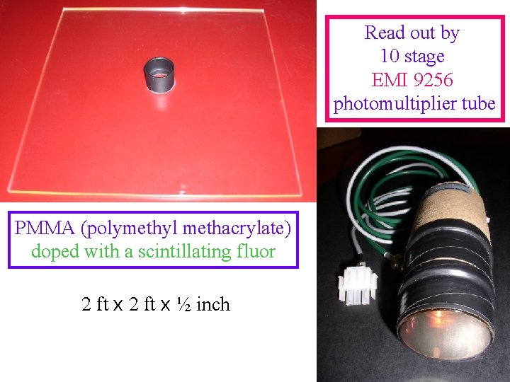 Read out by 10 stage EMI 9256 photomultiplier tube PMMA (polymethyl methacrylate) doped with