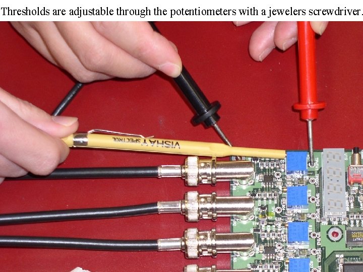 Thresholds are adjustable through the potentiometers with a jewelers screwdriver. 