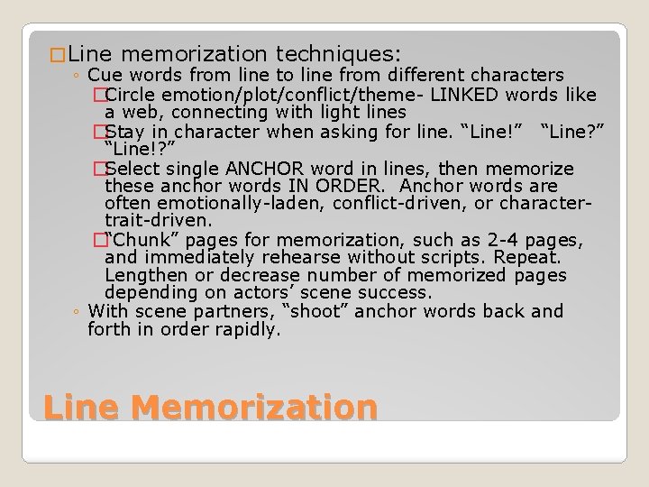 � Line memorization techniques: ◦ Cue words from line to line from different characters � Line memorization techniques: ◦ Cue words from line to line from different characters