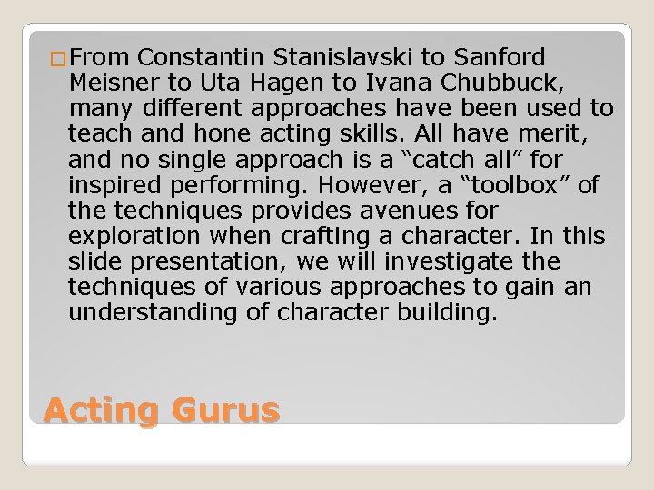 �From Constantin Stanislavski to Sanford Meisner to Uta Hagen to Ivana Chubbuck, many different �From Constantin Stanislavski to Sanford Meisner to Uta Hagen to Ivana Chubbuck, many different