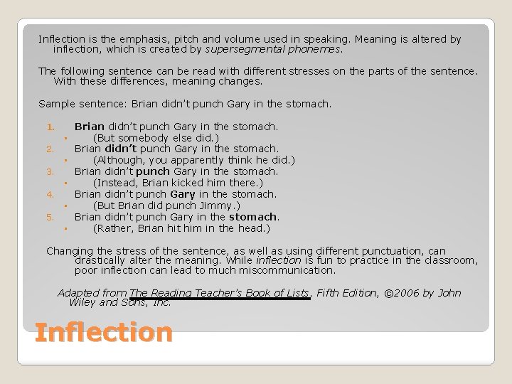 Inflection is the emphasis, pitch and volume used in speaking. Meaning is altered by Inflection is the emphasis, pitch and volume used in speaking. Meaning is altered by