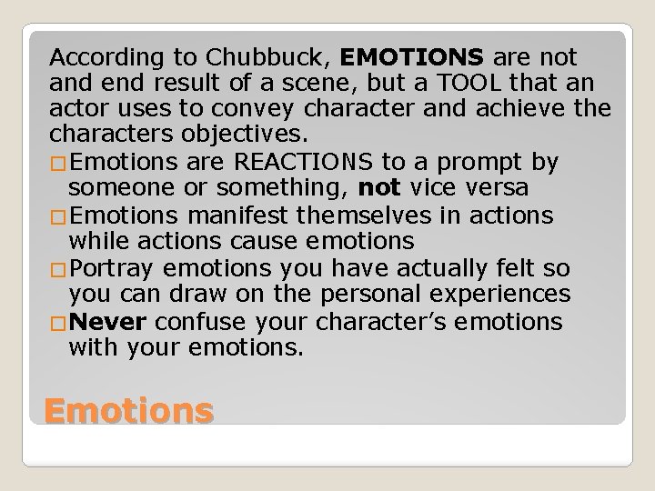 According to Chubbuck, EMOTIONS are not and end result of a scene, but a According to Chubbuck, EMOTIONS are not and end result of a scene, but a
