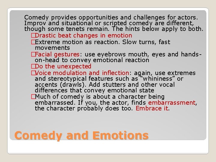 Comedy provides opportunities and challenges for actors. Improv and situational or scripted comedy are Comedy provides opportunities and challenges for actors. Improv and situational or scripted comedy are