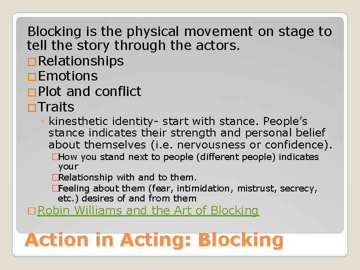 Blocking is the physical movement on stage to tell the story through the actors. Blocking is the physical movement on stage to tell the story through the actors.