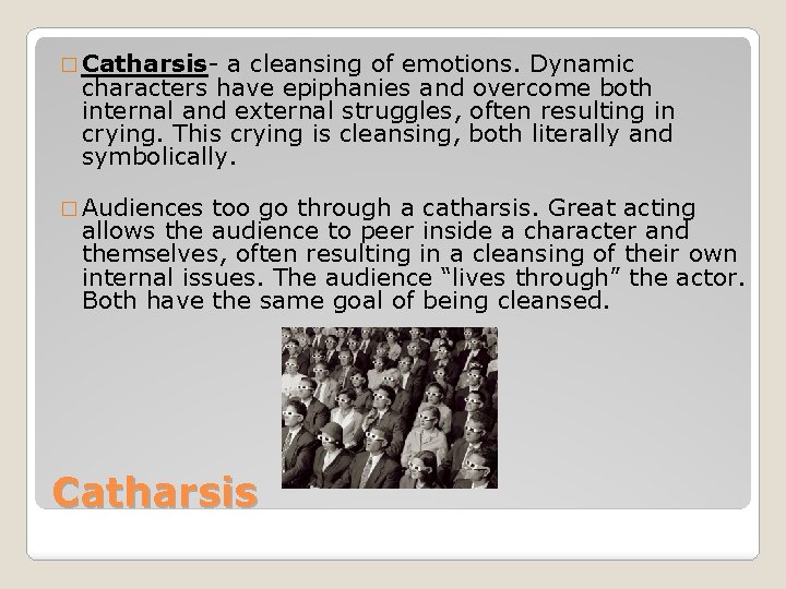 � Catharsis- a cleansing of emotions. Dynamic characters have epiphanies and overcome both internal � Catharsis- a cleansing of emotions. Dynamic characters have epiphanies and overcome both internal