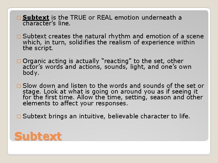 � Subtext is the TRUE or REAL emotion underneath a character’s line. � Subtext � Subtext is the TRUE or REAL emotion underneath a character’s line. � Subtext
